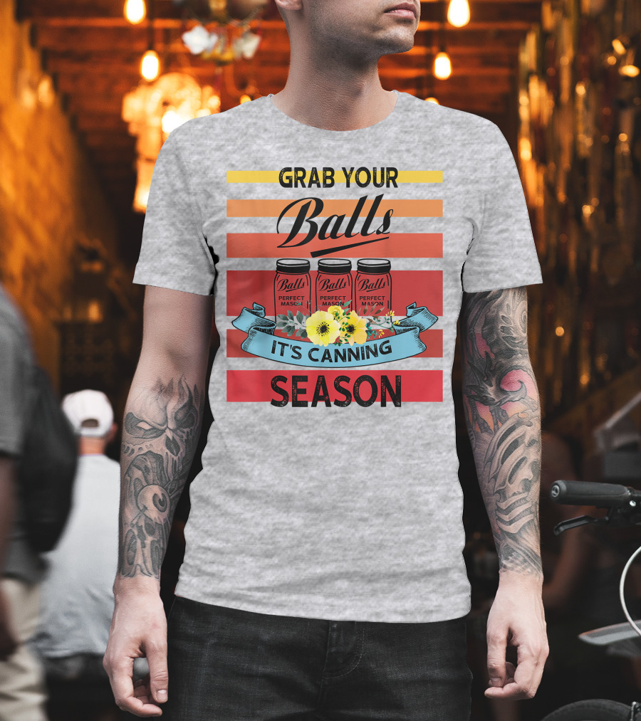Grab Your Balls Perfect Mason Jars It's Canning Season Vintage T-Shirt