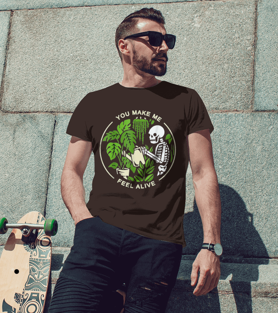 You Make Me Feel Alive Skeleton Watering Plants T-Shirt