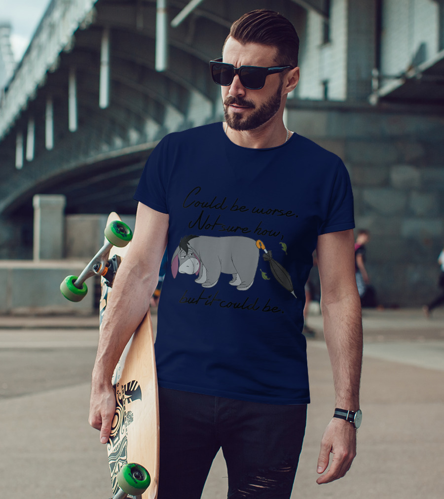 Disney Eeyore Could Be Worse Not Sure How But It Could Be T-Shirt