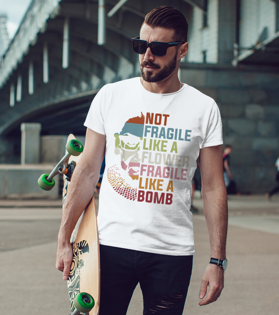 Not Fragile Like A Flower Fragile Like A Bomb Ruth Bader Ginsburg Rbg Feminist T-Shirt