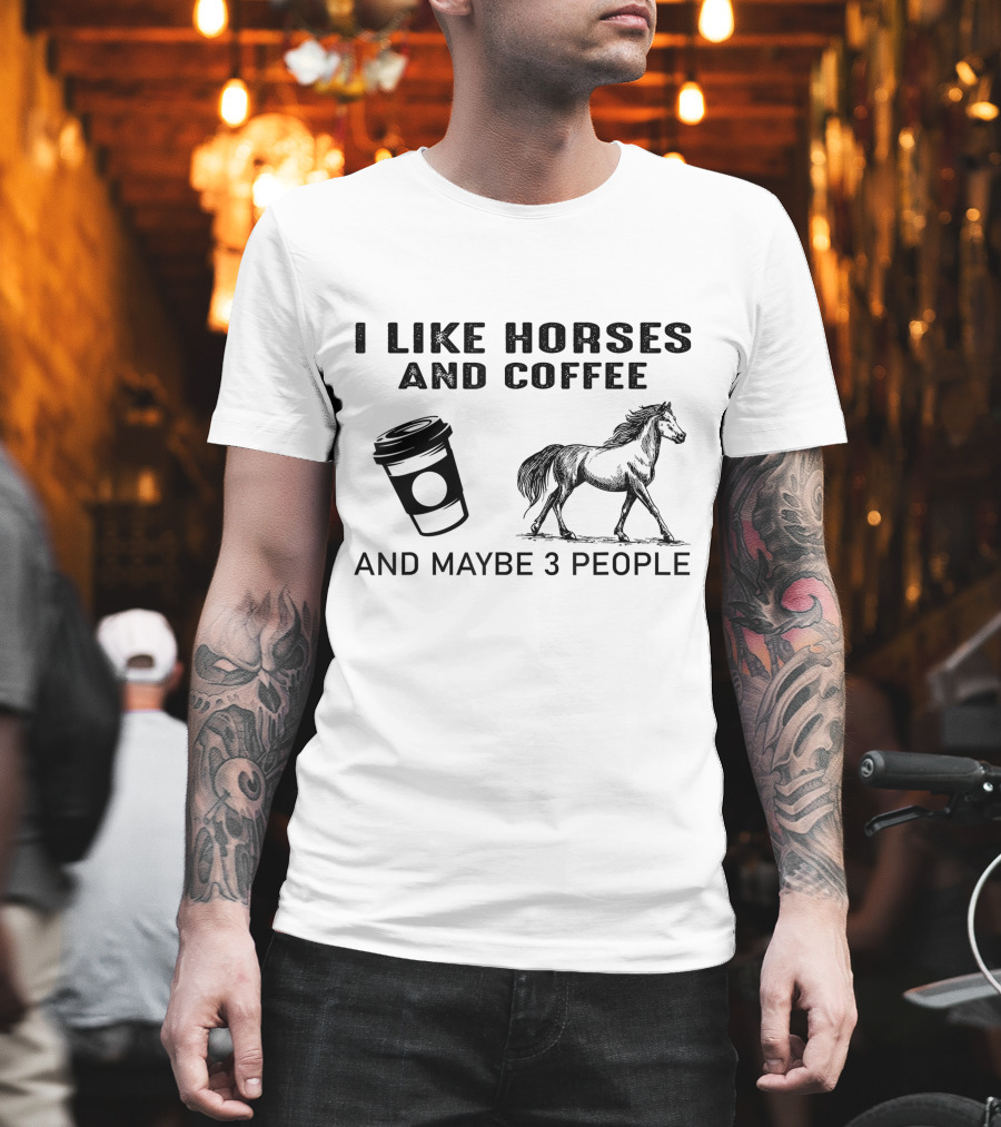 I Like Horses and Coffee and Maybe 3 People T-Shirt