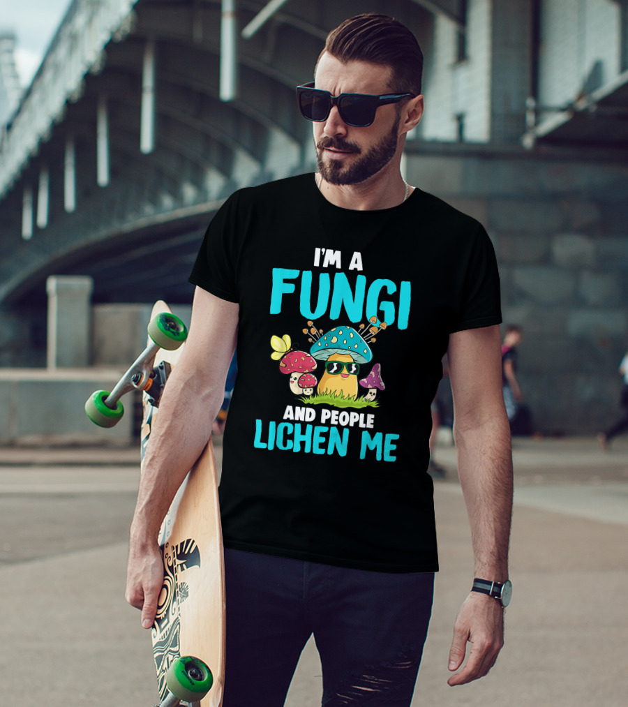 I'm A Fungi And People Lichen Me T-Shirt