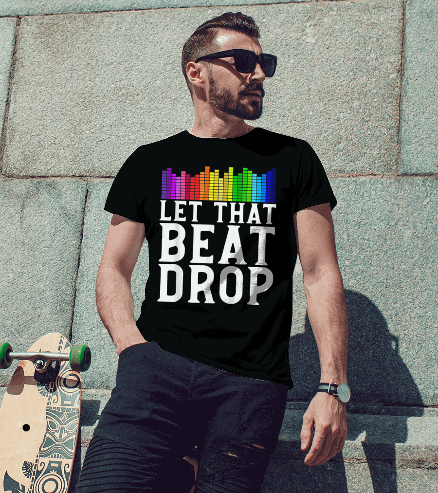 Let That Beat Drop DJ Beat Drop Disc Jockey T-Shirt