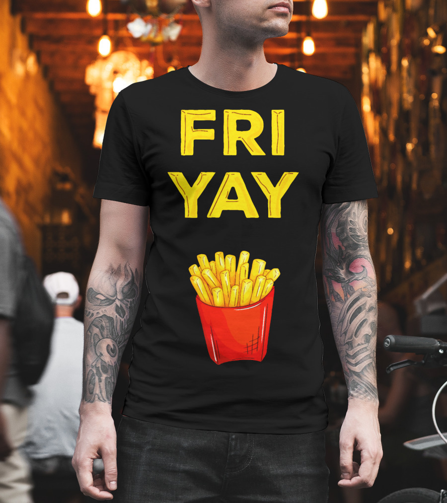 FRI YAY Fries T-Shirt