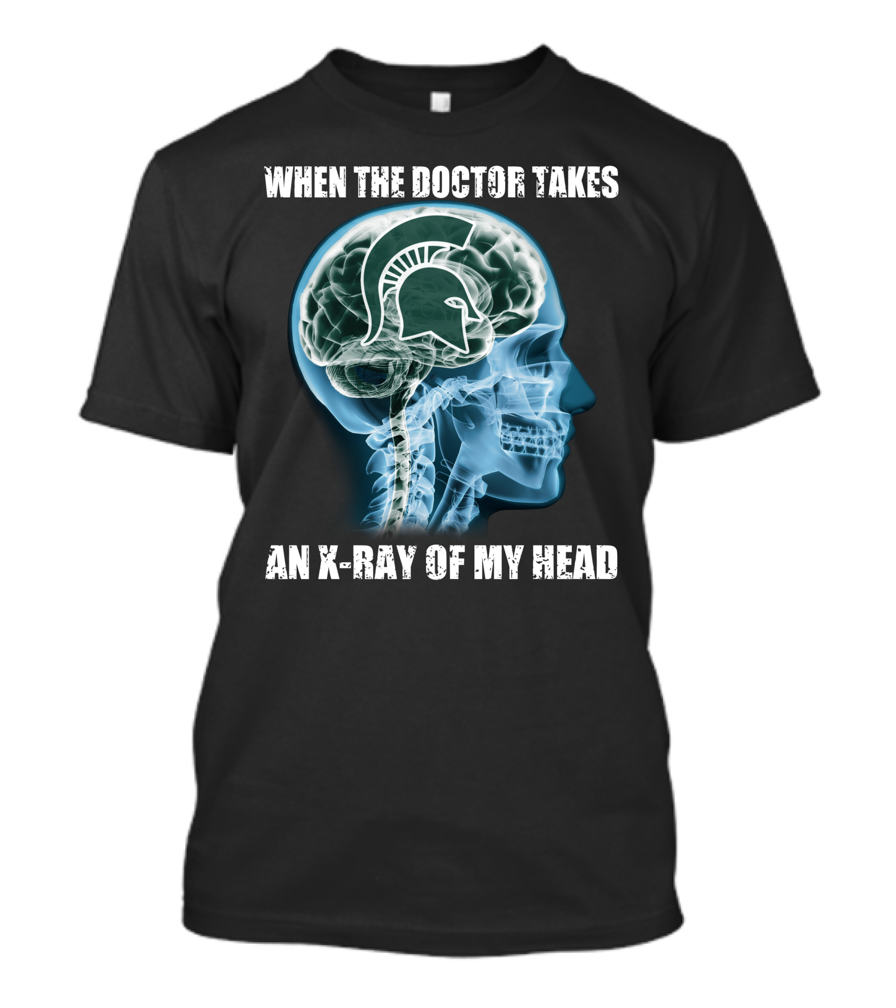 When The Doctor Takes An X-Ray Of My Head Michigan State Spartans T-Shirt