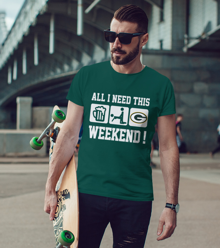 All I Need This Weekend Green Bay Packers T-Shirt