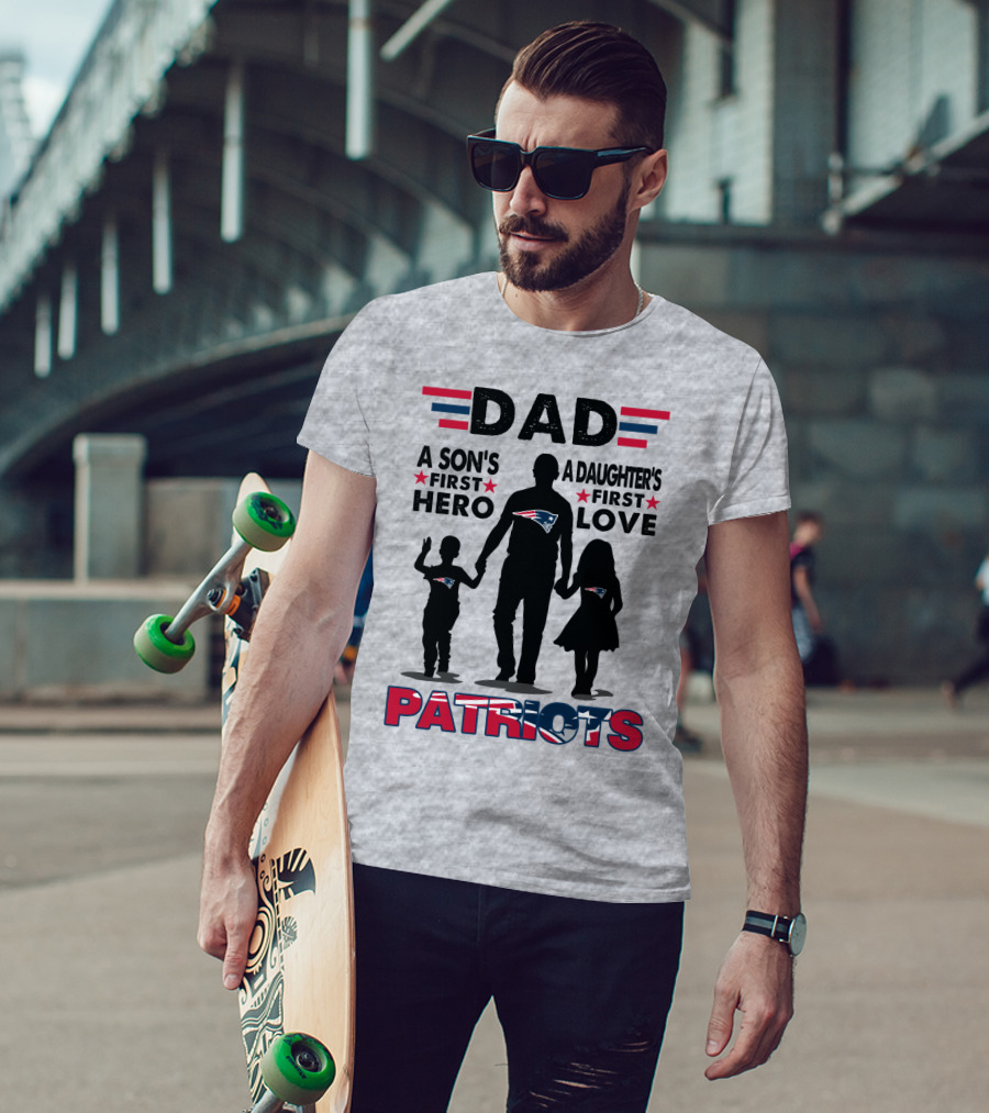 Dad A Son's First Hero A Daughter's First Love New England Patriots T-Shirt