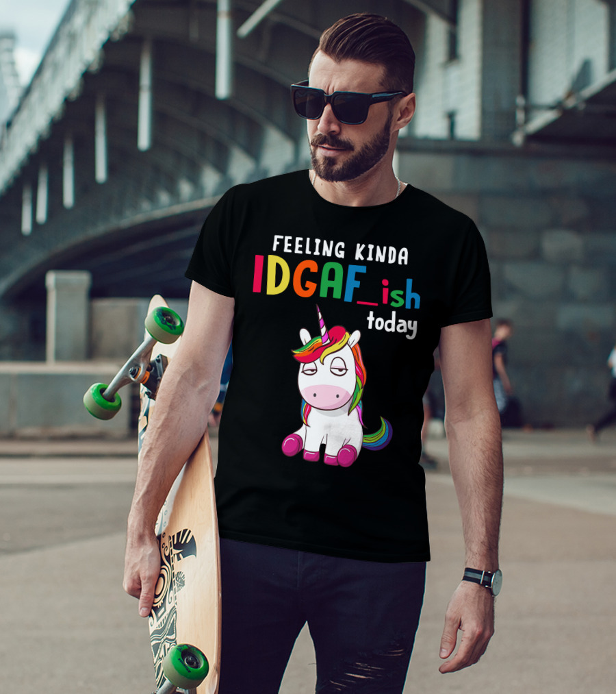 Feeling Kinda IDGAF Ish Today Unicorn With Rainbow Mane T-Shirt