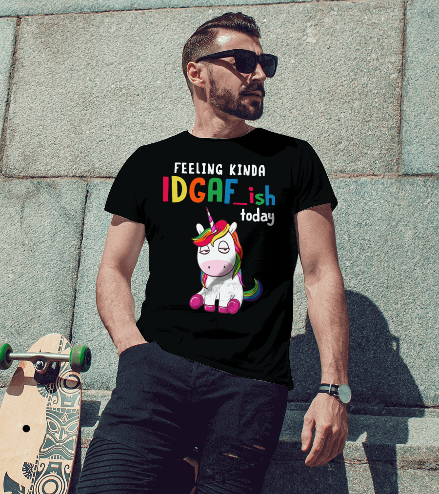 Feeling Kinda IDGAF Ish Today Unicorn With Rainbow Mane T-Shirt