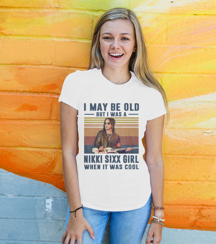 I May Be Old But I Was A Nikki Sixx Girl When It Was Cool Vintage T-Shirt
