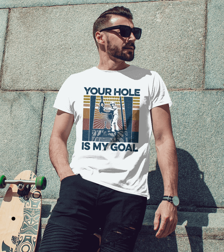Your Hole Is My Goal Vintage Drilling Worker T-Shirt