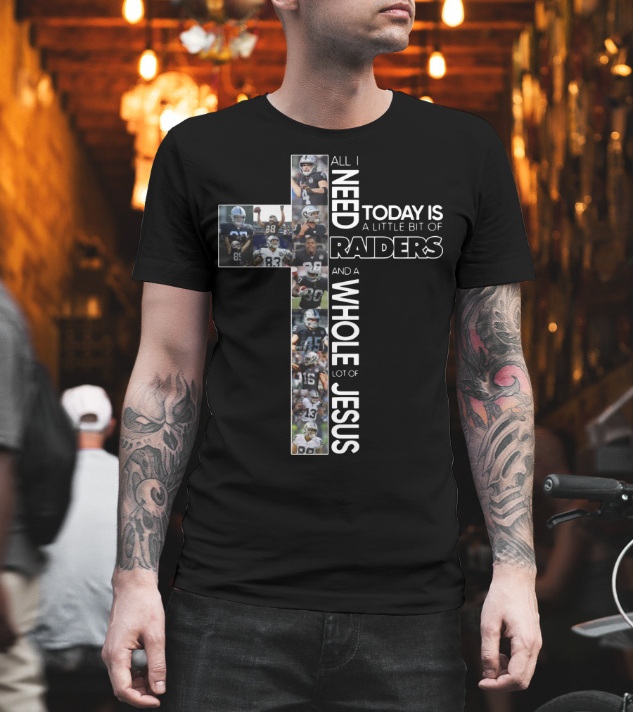 All I Need Today Is A Little Bit Of Raiders And A Whole Lot Of Jesus NFL Football Team Cross T-Shirt