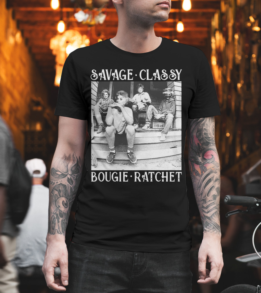 Savage Classy Bougie Ratchet The Golden Girls Retro Vibes T-Shirt
