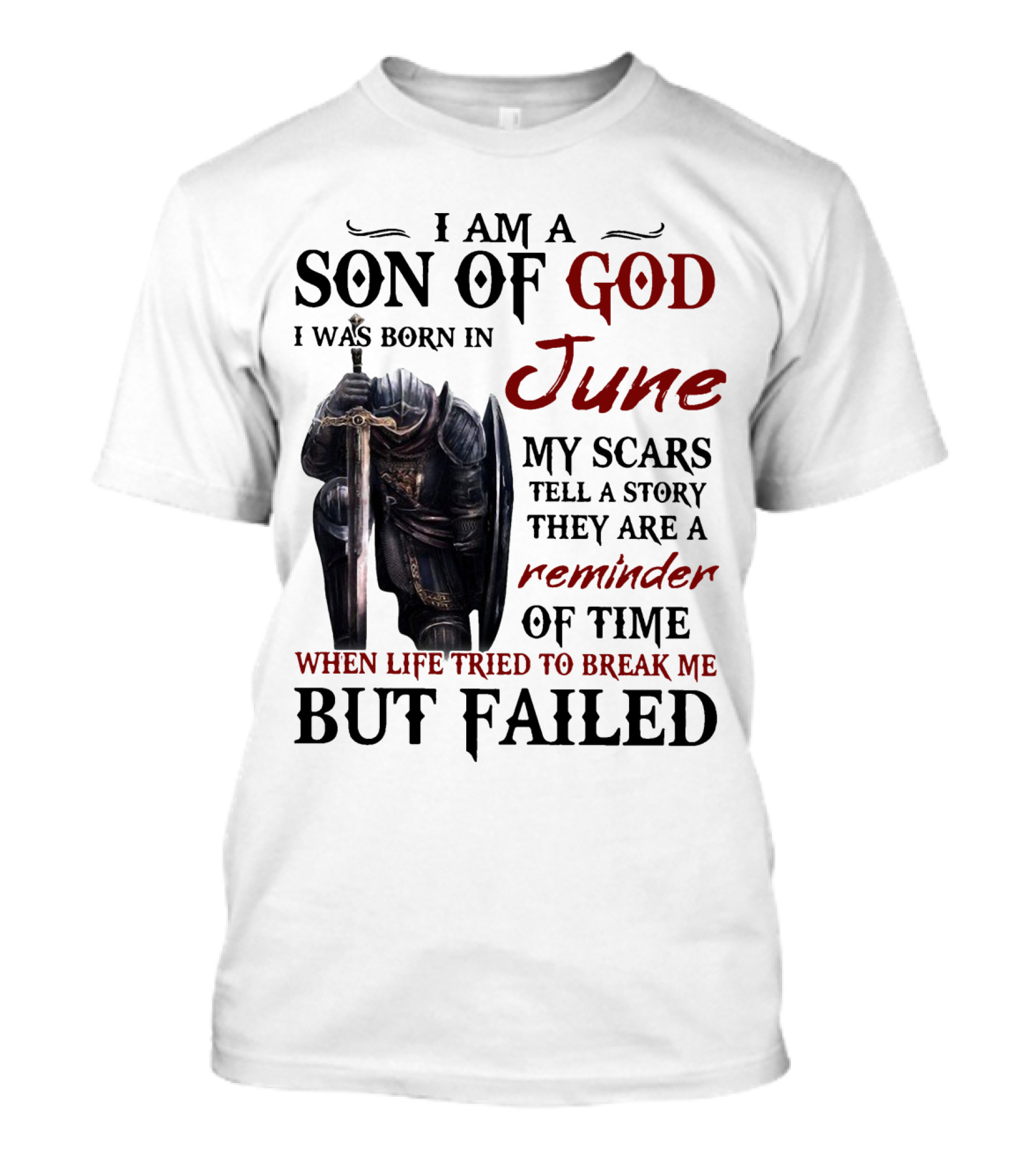 I Am A Son Of God I Was Born In June My Scars Tell A Story Reminder Of Time When Life Tried To Break Me But Failed T-Shirt
