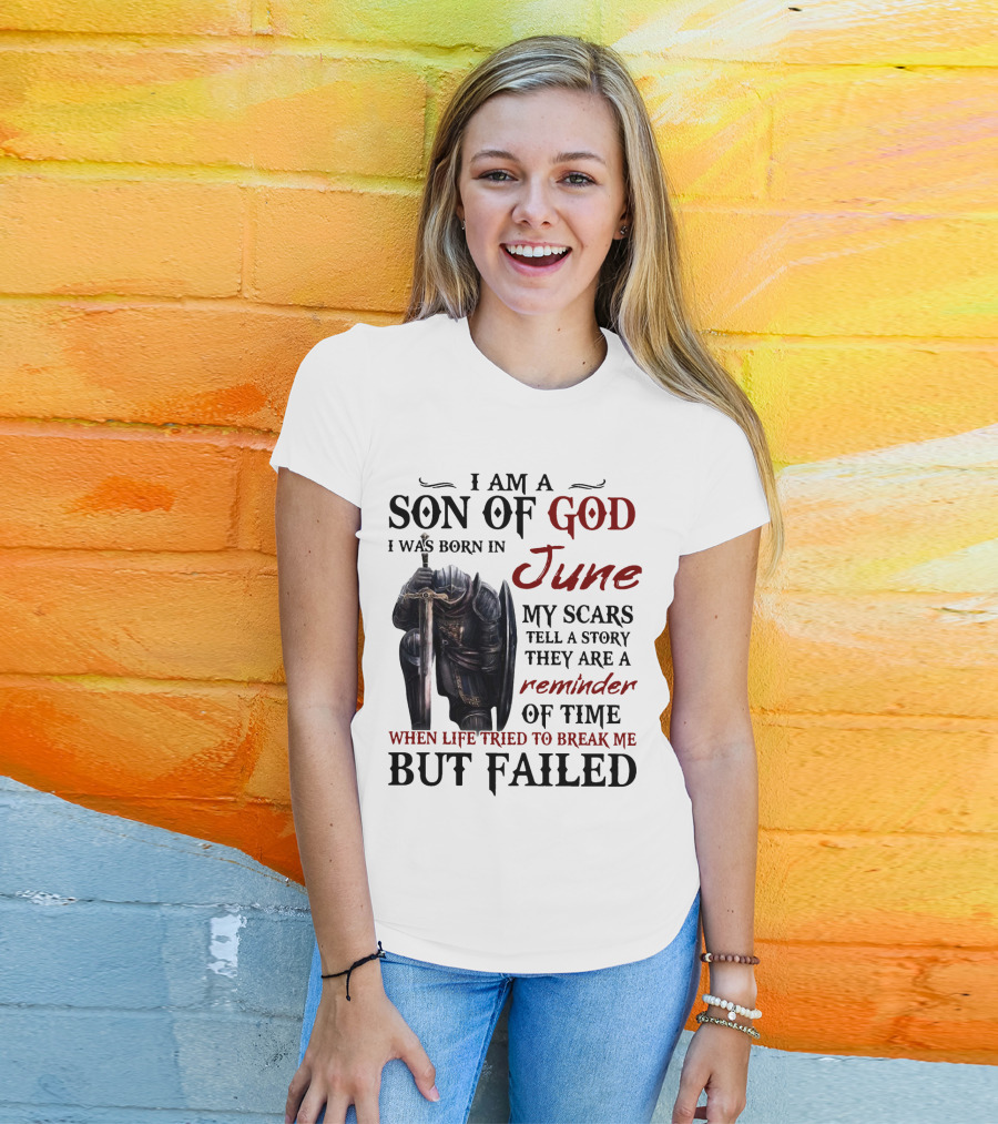 I Am A Son Of God I Was Born In June My Scars Tell A Story Reminder Of Time When Life Tried To Break Me But Failed T-Shirt