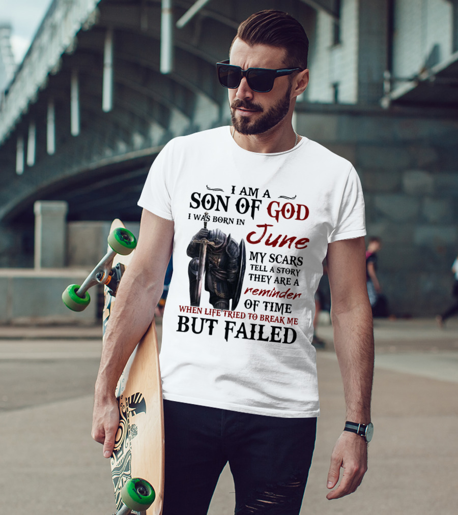 I Am A Son Of God I Was Born In June My Scars Tell A Story Reminder Of Time When Life Tried To Break Me But Failed T-Shirt