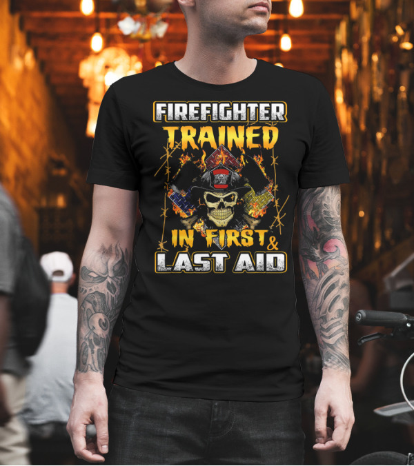 Firefighter Trained in First and Last Aid with Skull Helmet and Flaming Axes T-Shirt Firefighter Trained in First and Last Aid with Skull Helmet and Flaming Axes T-Shirt