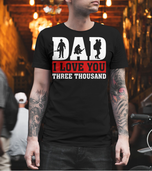 Dad I Love You Three Thousand Lumberjack T-Shirt Dad I Love You Three Thousand Lumberjack T-Shirt
