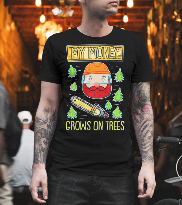 My Money Grows On Trees Lumberjack Chainsaw Helmet Beard Forest T-Shirt My Money Grows On Trees Lumberjack Chainsaw Helmet Beard Forest T-Shirt