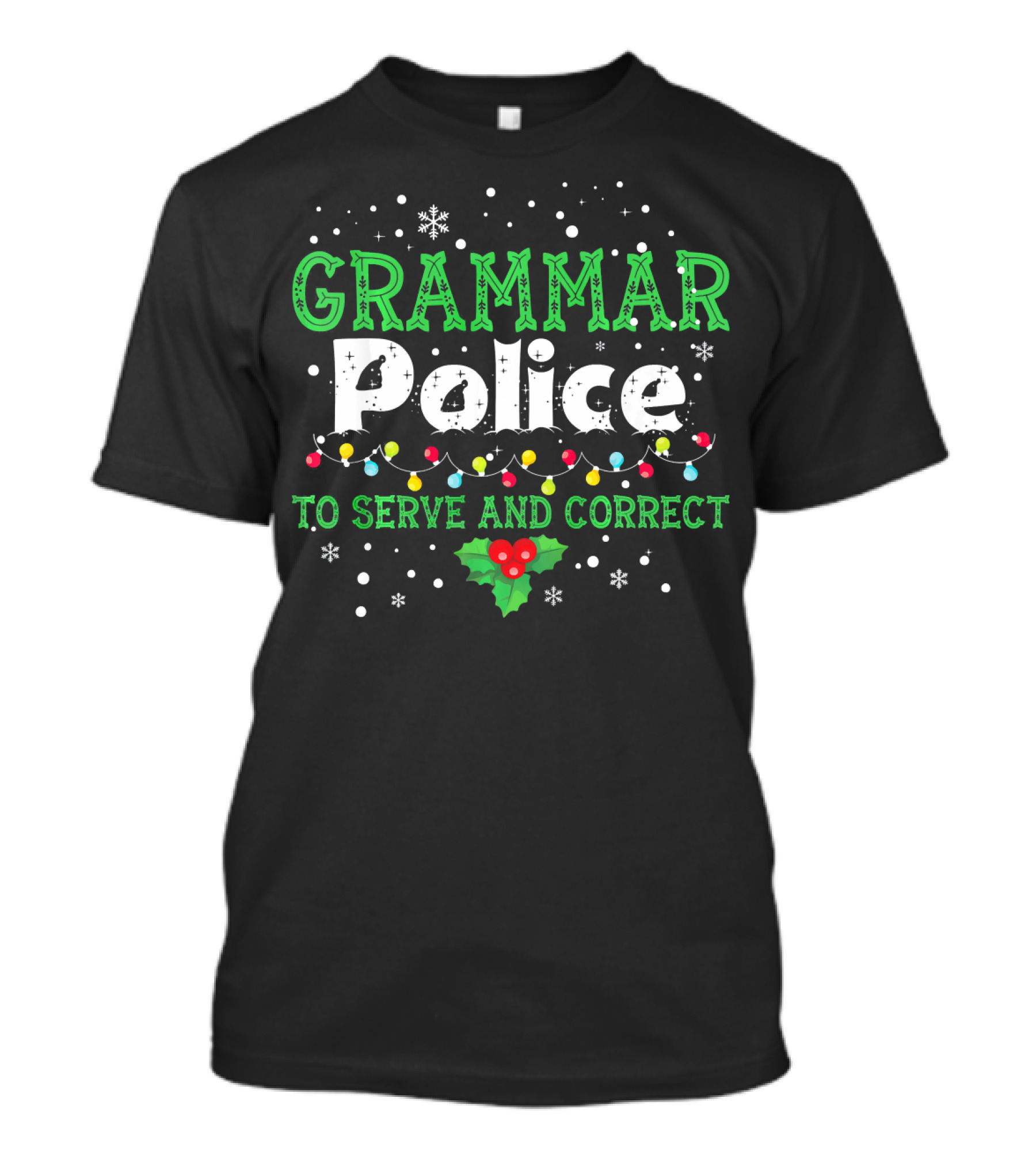 Grammar Police To Serve And Correct Ugly Christmas Lights And Holly T-Shirt