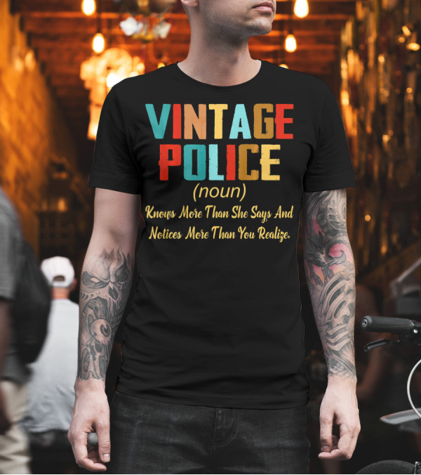 Vintage Police Noun Knows More Than She Says and Notices More Than You Realize T-Shirt Vintage Police Noun Knows More Than She Says and Notices More Than You Realize T-Shirt