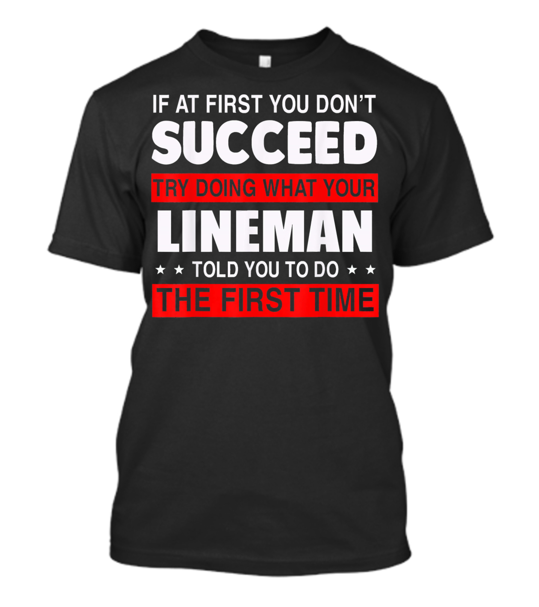 If At First You Don't Succeed Try Doing What Your Lineman Told You To Do The First Time T-Shirt