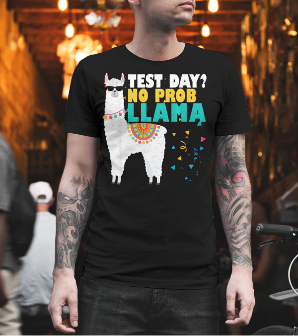 Test Day No Prob Llama Teacher Exam Funny T-Shirt Test Day No Prob Llama Teacher Exam Funny T-Shirt