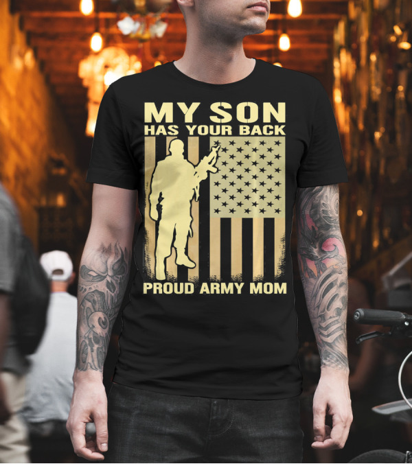 My Son Has Your Back Proud Army Mom Soldier and Flag T-Shirt My Son Has Your Back Proud Army Mom Soldier and Flag T-Shirt