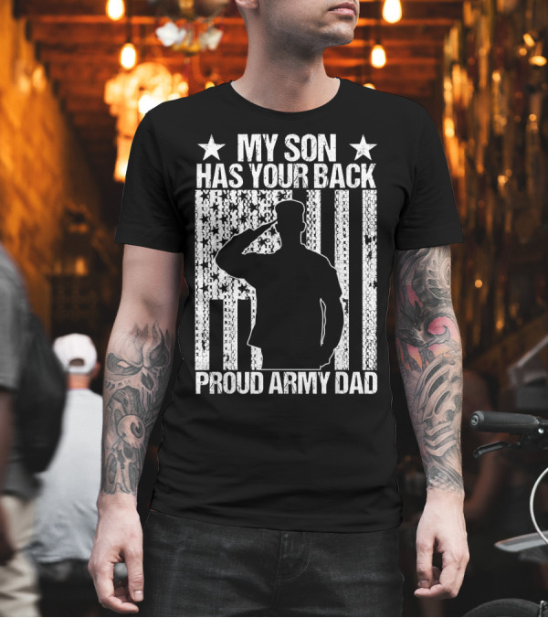 My Son Has Your Back Proud Army Dad American Flag T-Shirt My Son Has Your Back Proud Army Dad American Flag T-Shirt