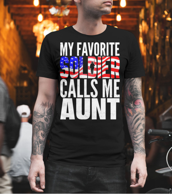 My Favorite Soldier Calls Me Aunt American Flag T-Shirt My Favorite Soldier Calls Me Aunt American Flag T-Shirt