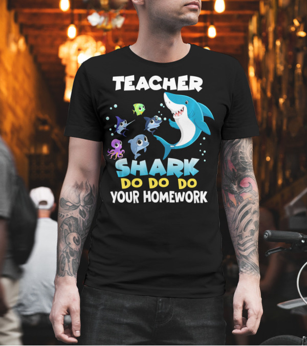 Teacher Shark Do Do Do Your Homework Fun T-Shirt Teacher Shark Do Do Do Your Homework Fun T-Shirt