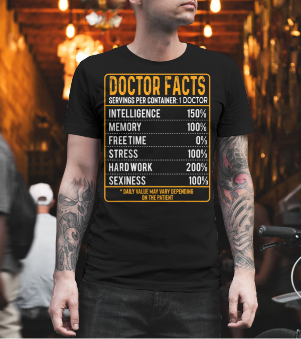 Doctor Facts Servings Per Container Intelligence Memory Stress Hard Work Sexiness T-Shirt Doctor Facts Servings Per Container Intelligence Memory Stress Hard Work Sexiness T-Shirt