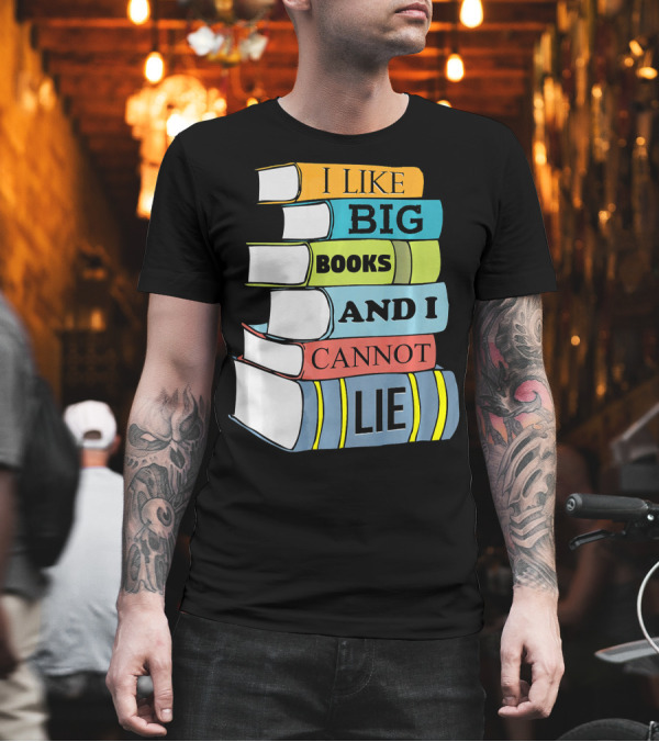 I Like Big Books and I Cannot Lie Funny Teacher Book Stack T-Shirt I Like Big Books and I Cannot Lie Funny Teacher Book Stack T-Shirt