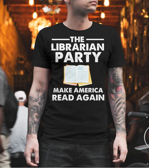 The Librarian Party Make America Read Again Open Book T-Shirt The Librarian Party Make America Read Again Open Book T-Shirt