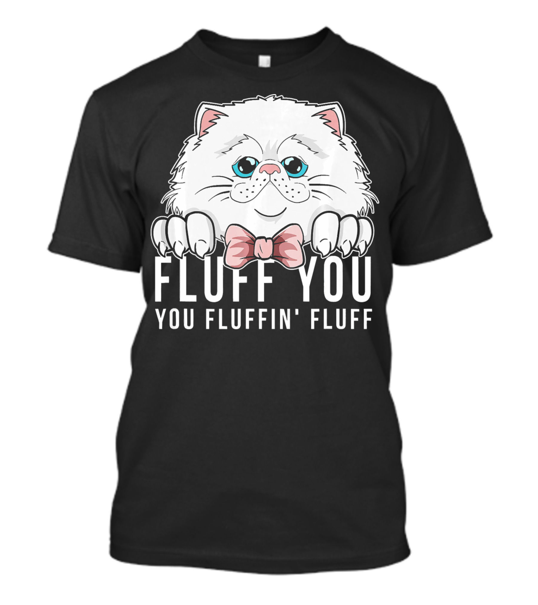 Fluff You You Fluffin Fluff White Cat With Bowtie T-Shirt