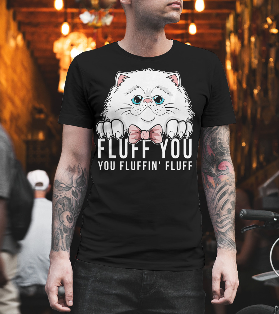Fluff You You Fluffin Fluff White Cat With Bowtie T-Shirt