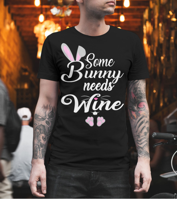 Some Bunny Needs Wine Cute Easter Theme with Bunny Ears and Paws T-Shirt Some Bunny Needs Wine Cute Easter Theme with Bunny Ears and Paws T-Shirt