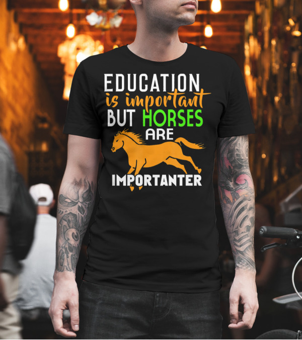 Education Is Important but Horses Are Importanter with Running Horse T-Shirt Education Is Important but Horses Are Importanter with Running Horse T-Shirt
