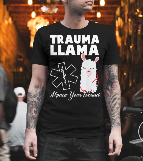 TRAUMA LLAMA Alpaca Your Wound Medical Humor T-Shirt TRAUMA LLAMA Alpaca Your Wound Medical Humor T-Shirt
