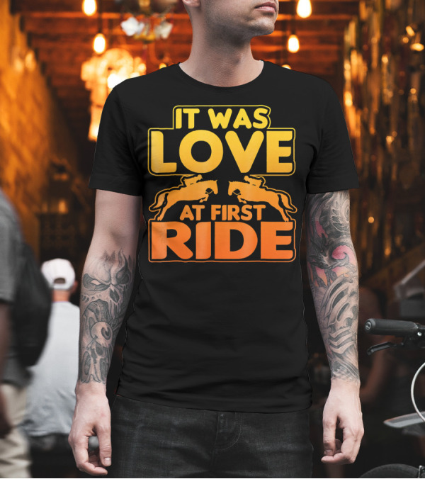 It Was Love At First Ride Horse Equine Lovers T-Shirt It Was Love At First Ride Horse Equine Lovers T-Shirt