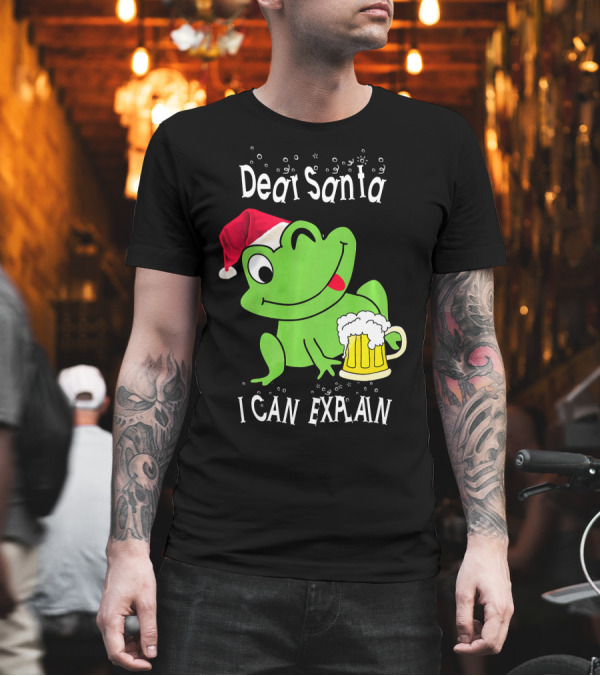 Dear Santa I Can Explain Christmas Festive Tipsy Santa Frog T-Shirt Dear Santa I Can Explain Christmas Festive Tipsy Santa Frog T-Shirt