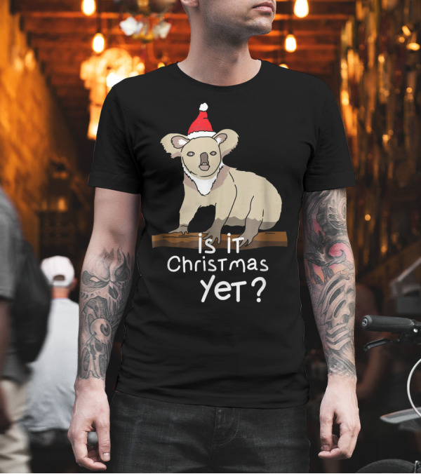 Christmas Koala Bear Santa Hat Is It Christmas Yet? T-Shirt Christmas Koala Bear Santa Hat Is It Christmas Yet? T-Shirt