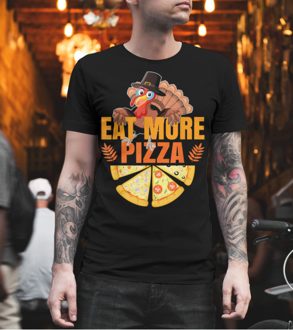 Thanksgiving Turkey Eat More Pizza Slices Funny T-Shirt Thanksgiving Turkey Eat More Pizza Slices Funny T-Shirt