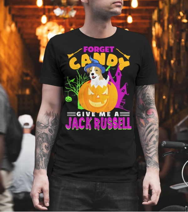 Forget Candy Halloween Pumpkin Jack Russell T-Shirt Forget Candy Halloween Pumpkin Jack Russell T-Shirt