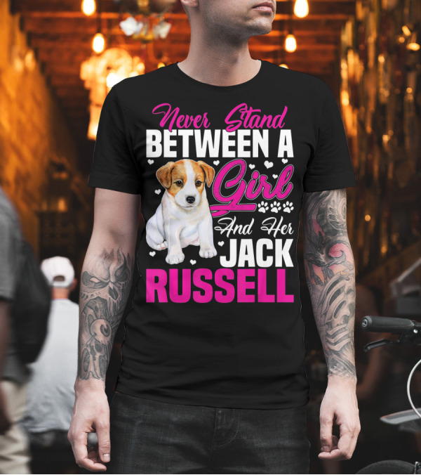 Never Stand Between a Girl and Her Jack Russell T-Shirt Never Stand Between a Girl and Her Jack Russell T-Shirt