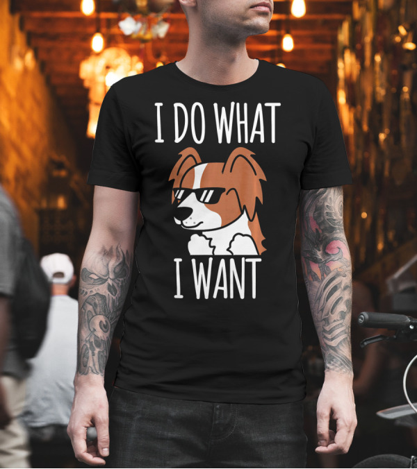 I Do What I Want Papillon Dog With Sunglasses T-Shirt I Do What I Want Papillon Dog With Sunglasses T-Shirt