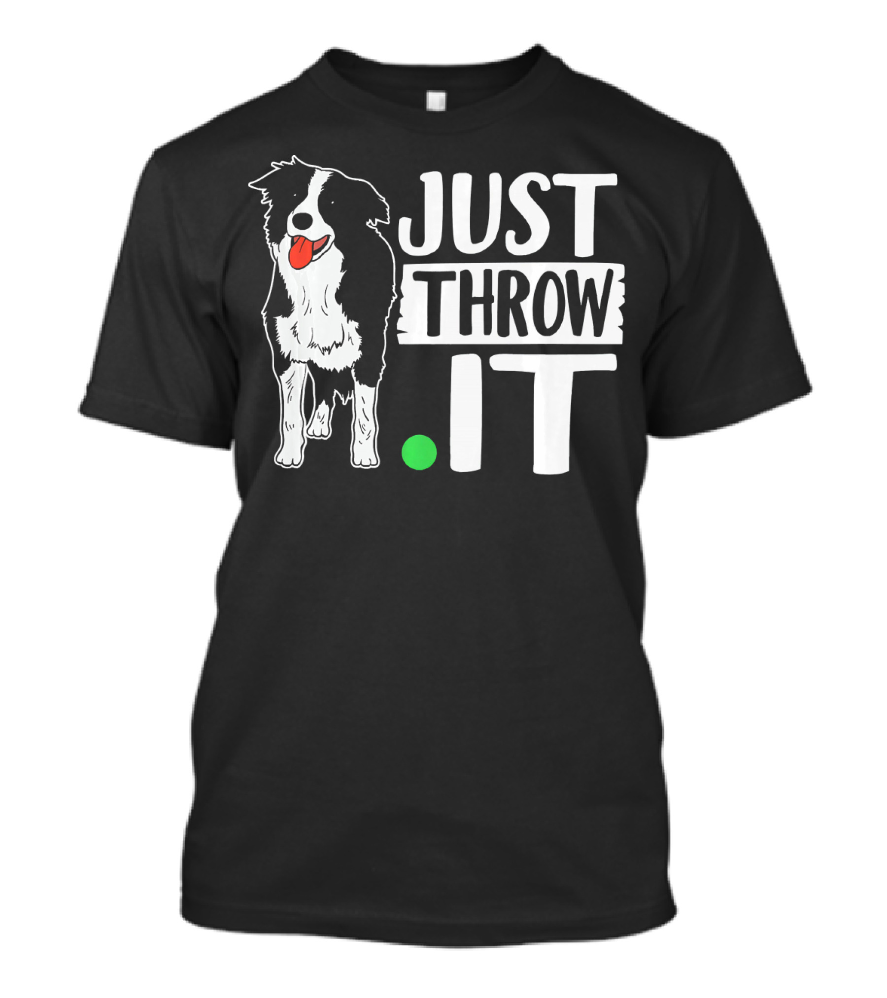 Just Throw It Funny Play Fetch Border Collie T-Shirt