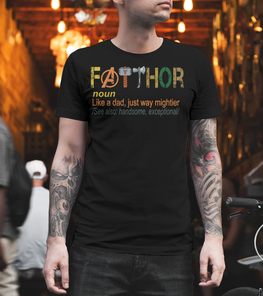 Avengers Fathor Noun Like a Dad Just Way Mightier See Also Handsome Exceptional T-Shirt