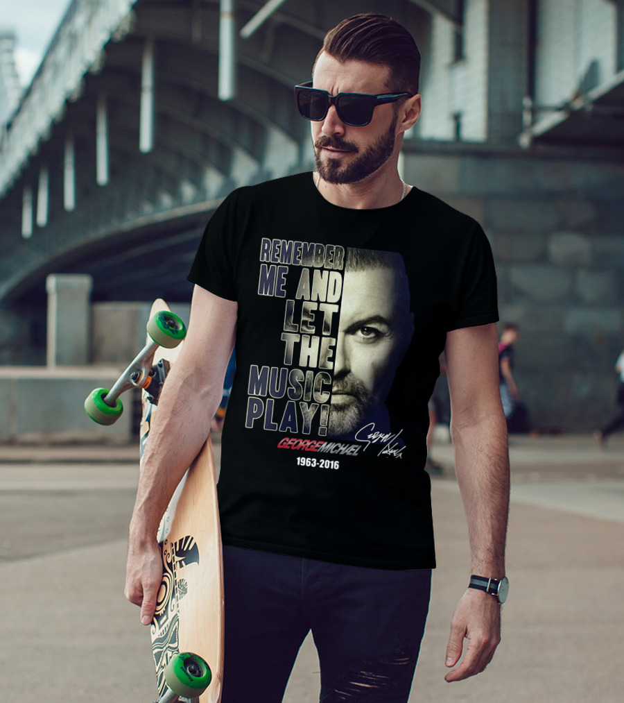 Remember Me And Let The Music Play George Michael 1963-2016 T-Shirt