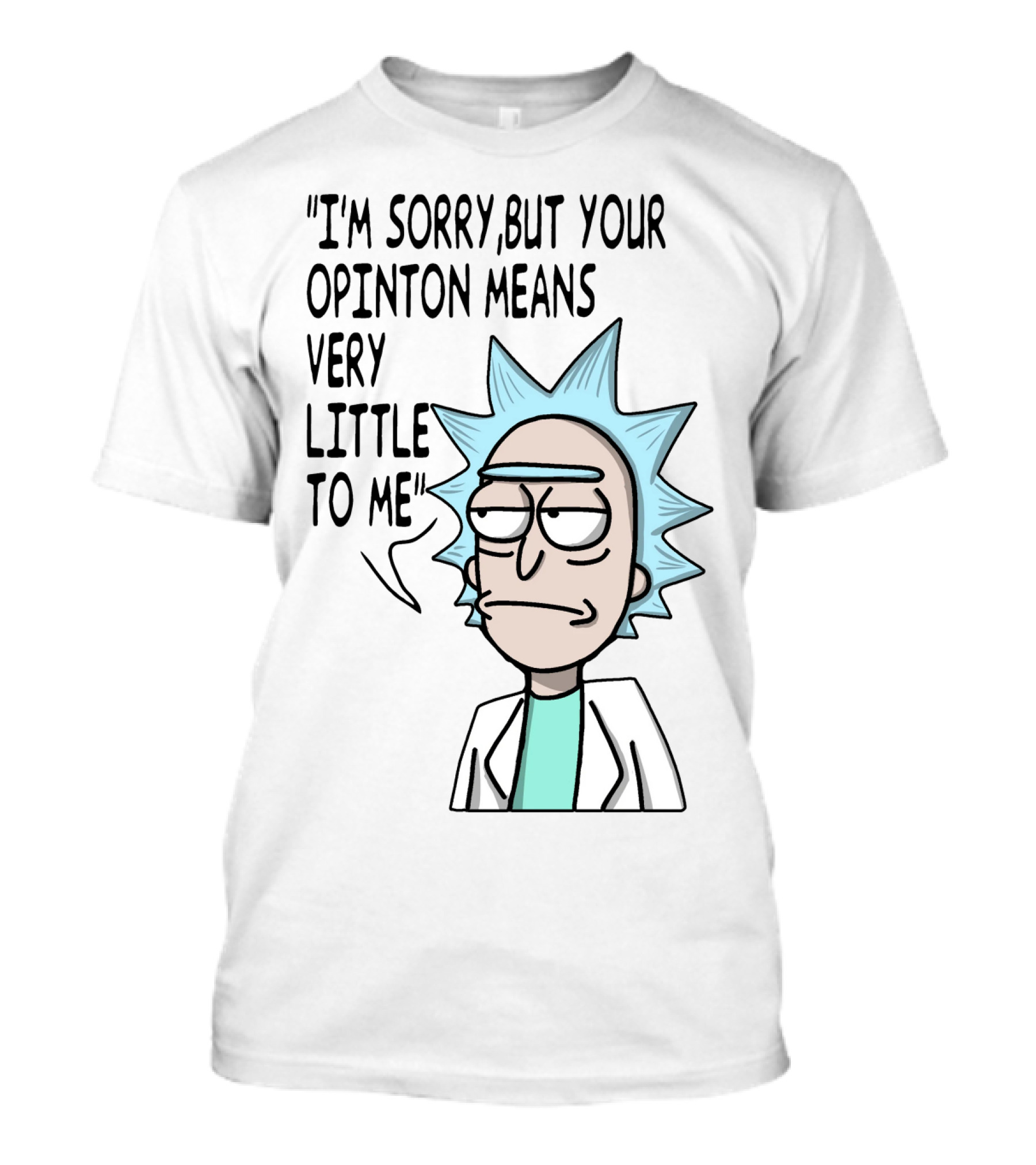 Rick Expression With I'm Sorry But Your Opinion Means Very Little To Me Text T-Shirt